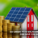 Go Green: How Solar Energy Can Save You Money