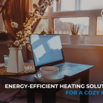 Energy-Efficient Heating Solutions for a Cozy Home